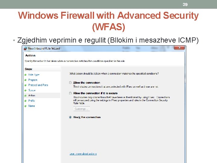 39 Windows Firewall with Advanced Security (WFAS) • Zgjedhim veprimin e regullit (Bllokim i