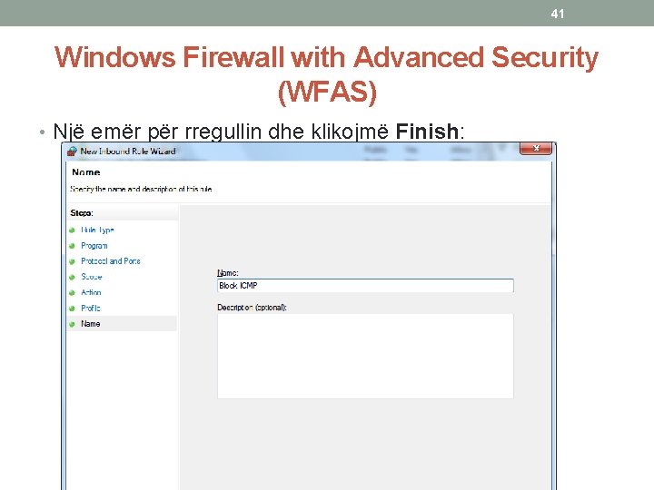 41 Windows Firewall with Advanced Security (WFAS) • Një emër për rregullin dhe klikojmë