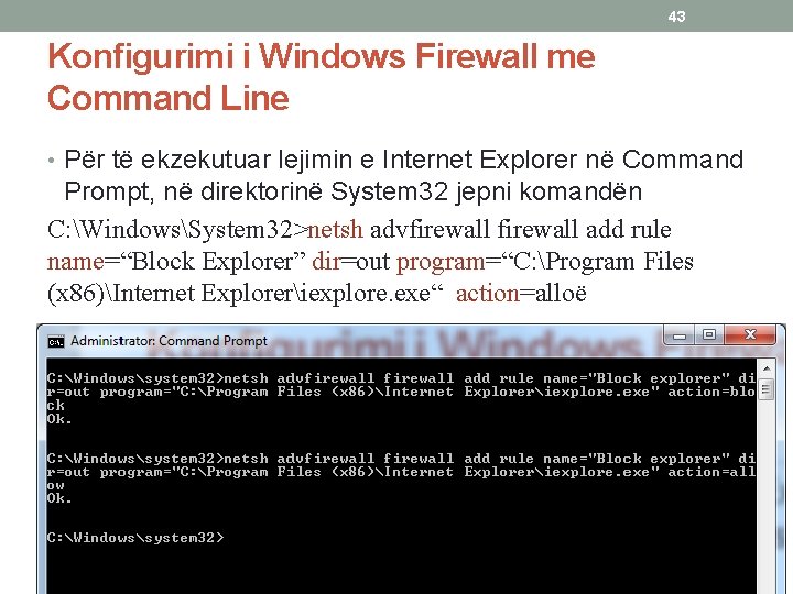 43 Konfigurimi i Windows Firewall me Command Line • Për të ekzekutuar lejimin e