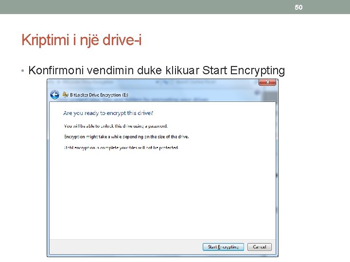 50 Kriptimi i një drive-i • Konfirmoni vendimin duke klikuar Start Encrypting 