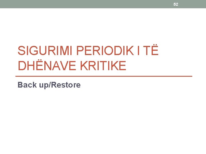 52 SIGURIMI PERIODIK I TË DHËNAVE KRITIKE Back up/Restore 