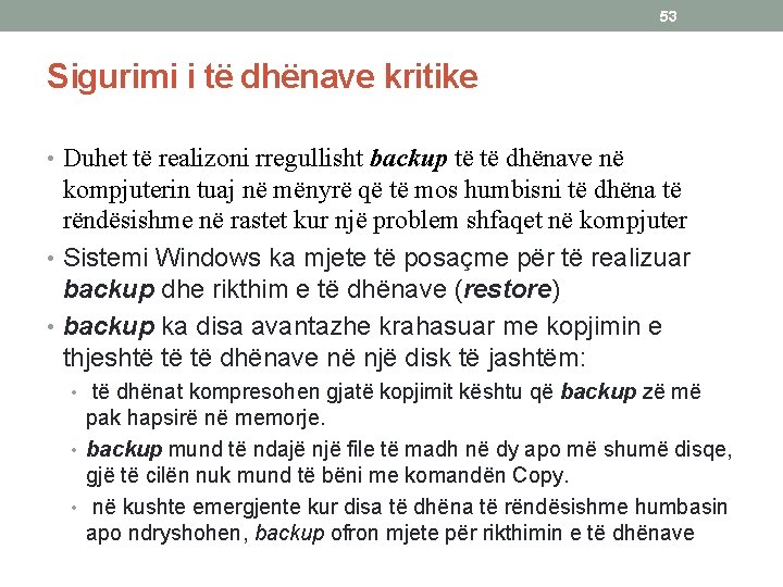 53 Sigurimi i të dhënave kritike • Duhet të realizoni rregullisht backup të të