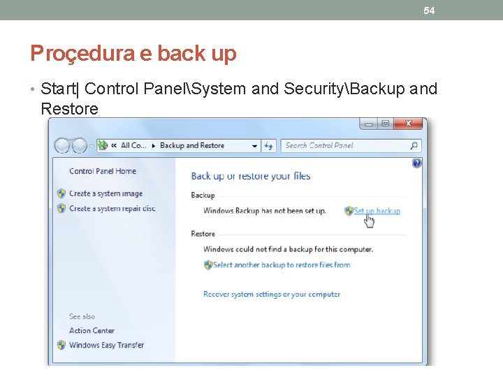 54 Proçedura e back up • Start| Control PanelSystem and SecurityBackup and Restore 