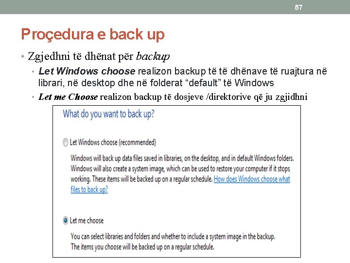 57 Proçedura e back up • Zgjedhni të dhënat për backup • Let Windows
