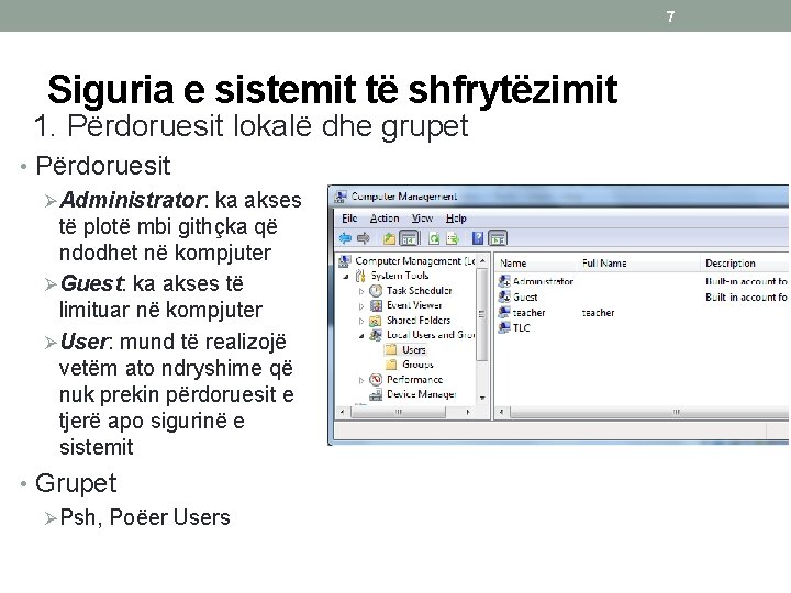 7 Siguria e sistemit të shfrytëzimit 1. Përdoruesit lokalë dhe grupet • Përdoruesit ØAdministrator: