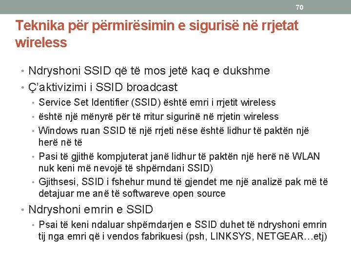 70 Teknika përmirësimin e sigurisë në rrjetat wireless • Ndryshoni SSID që të mos