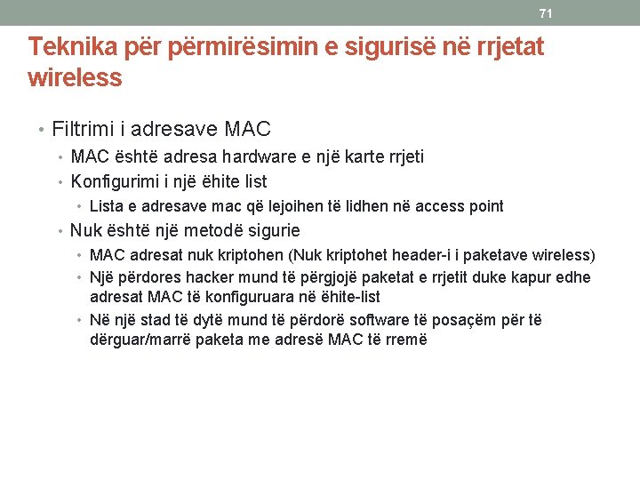 71 Teknika përmirësimin e sigurisë në rrjetat wireless • Filtrimi i adresave MAC •