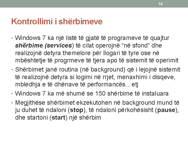 74 Kontrollimi i shërbimeve • Windows 7 ka një listë të gjatë të programeve