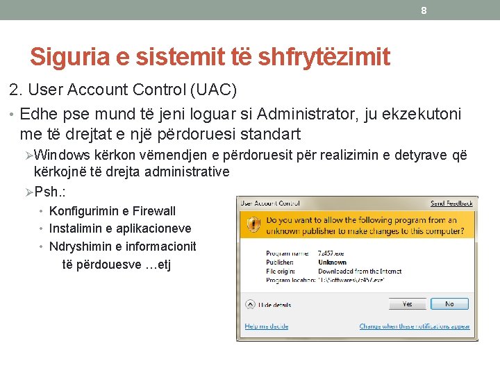 8 Siguria e sistemit të shfrytëzimit 2. User Account Control (UAC) • Edhe pse