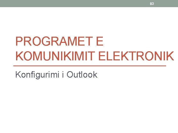 83 PROGRAMET E KOMUNIKIMIT ELEKTRONIK Konfigurimi i Outlook 