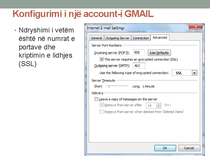 Konfigurimi i një account-i GMAIL • Ndryshimi i vetëm është në numrat e portave