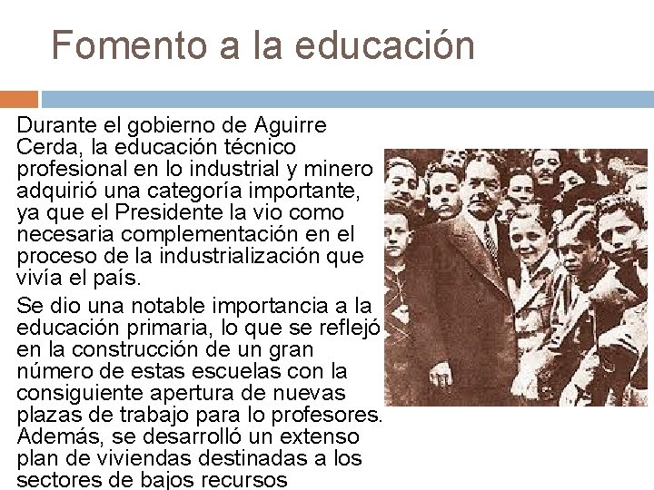 Fomento a la educación Durante el gobierno de Aguirre Cerda, la educación técnico profesional