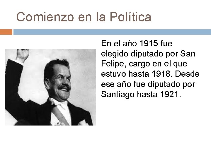 Comienzo en la Política En el año 1915 fue elegido diputado por San Felipe,