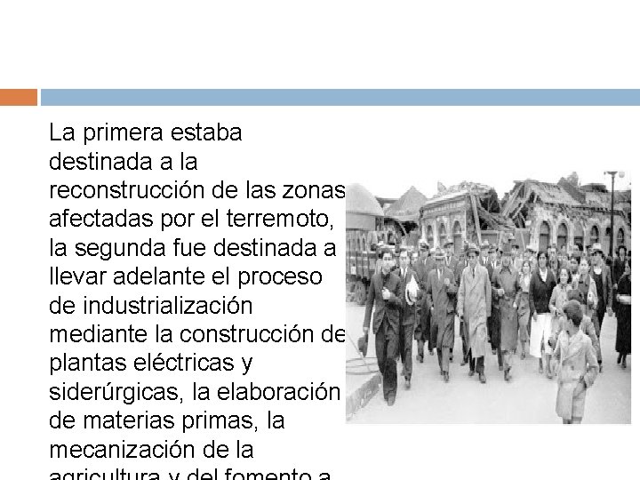 La primera estaba destinada a la reconstrucción de las zonas afectadas por el terremoto,