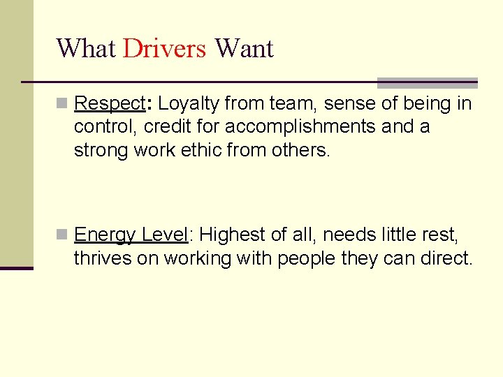 What Drivers Want n Respect: Loyalty from team, sense of being in control, credit