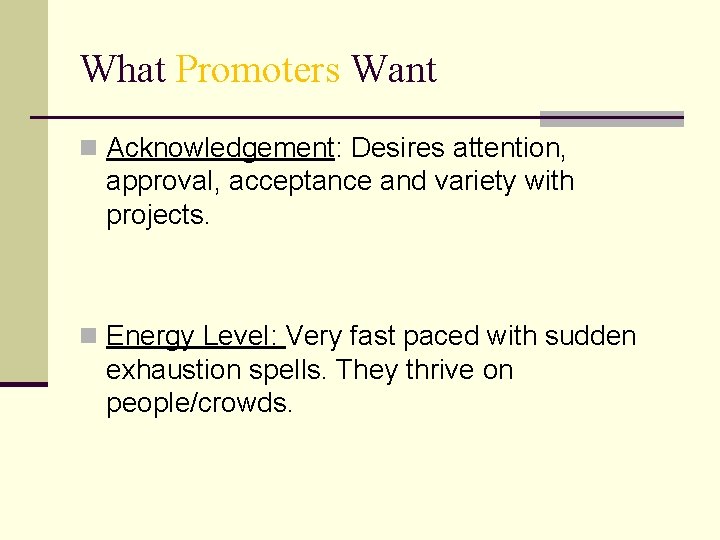 What Promoters Want n Acknowledgement: Desires attention, approval, acceptance and variety with projects. n
