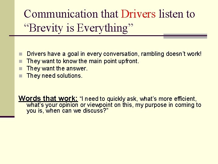 Communication that Drivers listen to “Brevity is Everything” n n Drivers have a goal