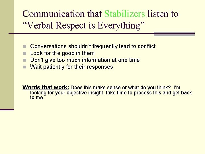 Communication that Stabilizers listen to “Verbal Respect is Everything” n n Conversations shouldn’t frequently