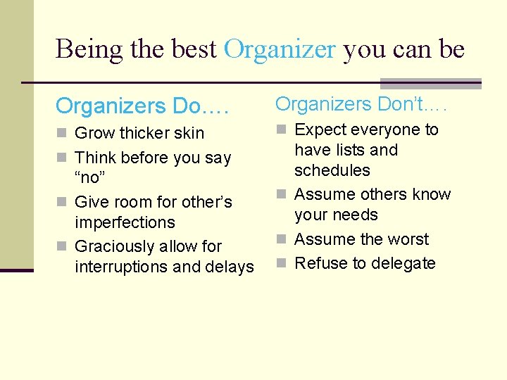 Being the best Organizer you can be Organizers Do…. Organizers Don’t…. n Grow thicker