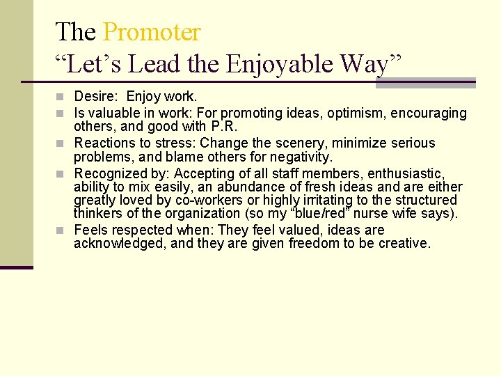 The Promoter “Let’s Lead the Enjoyable Way” n Desire: Enjoy work. n Is valuable