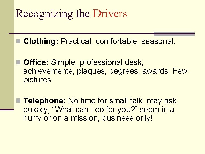 Recognizing the Drivers n Clothing: Practical, comfortable, seasonal. n Office: Simple, professional desk, achievements,