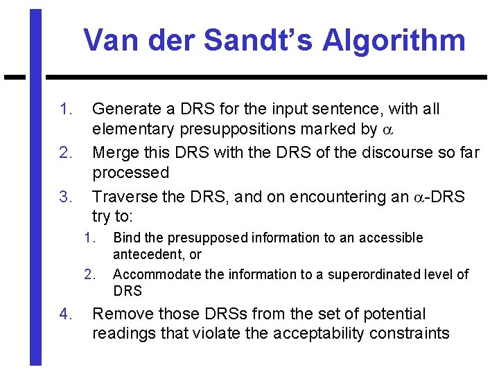 Van der Sandt’s Algorithm 1. 2. 3. Generate a DRS for the input sentence,