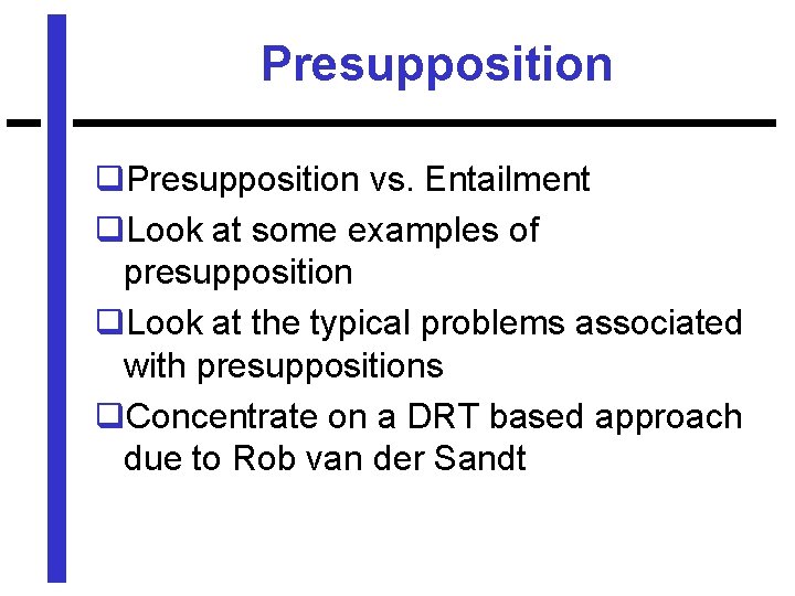 Presupposition q. Presupposition vs. Entailment q. Look at some examples of presupposition q. Look