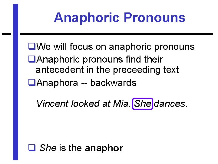 Anaphoric Pronouns q. We will focus on anaphoric pronouns q. Anaphoric pronouns find their