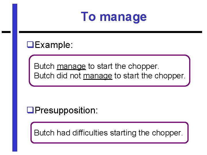 To manage q. Example: Butch manage to start the chopper. Butch did not manage