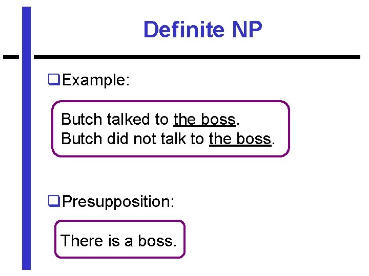 Definite NP q. Example: Butch talked to the boss. Butch did not talk to