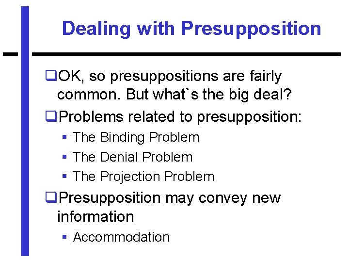 Dealing with Presupposition q. OK, so presuppositions are fairly common. But what`s the big