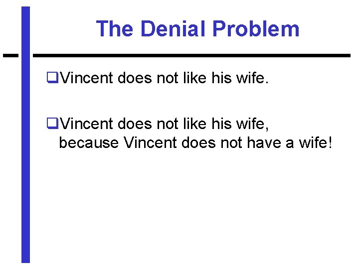 The Denial Problem q. Vincent does not like his wife, because Vincent does not