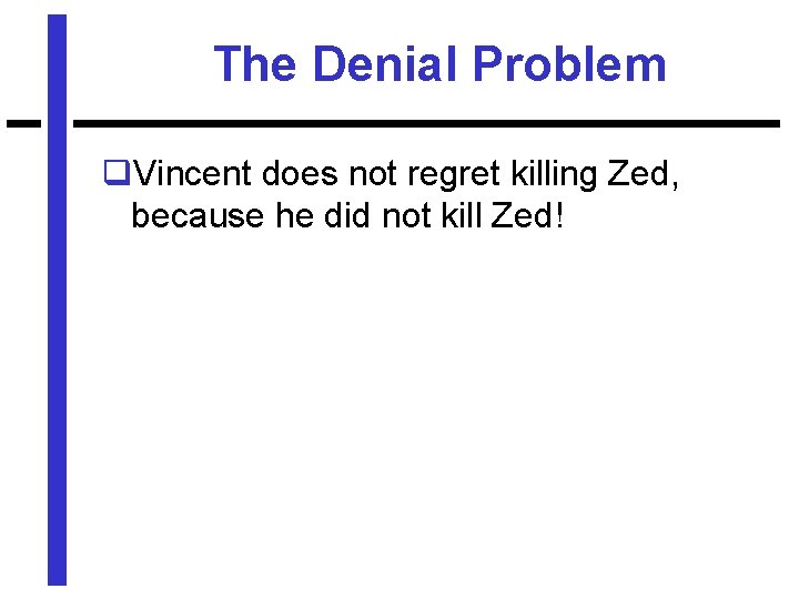 The Denial Problem q. Vincent does not regret killing Zed, because he did not