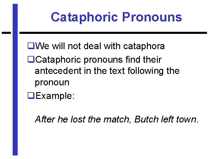 Cataphoric Pronouns q. We will not deal with cataphora q. Cataphoric pronouns find their