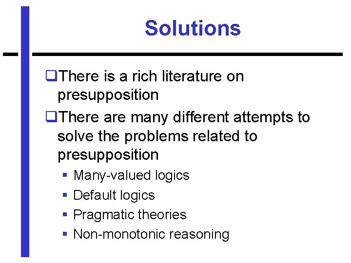 Solutions q. There is a rich literature on presupposition q. There are many different