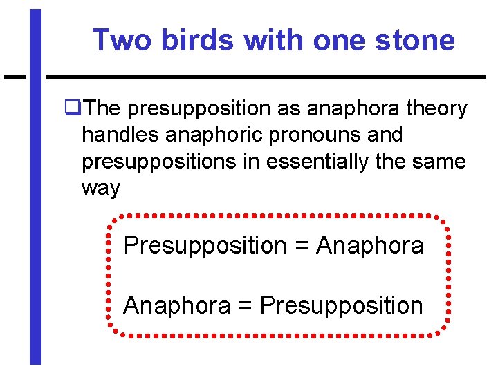 Two birds with one stone q. The presupposition as anaphora theory handles anaphoric pronouns