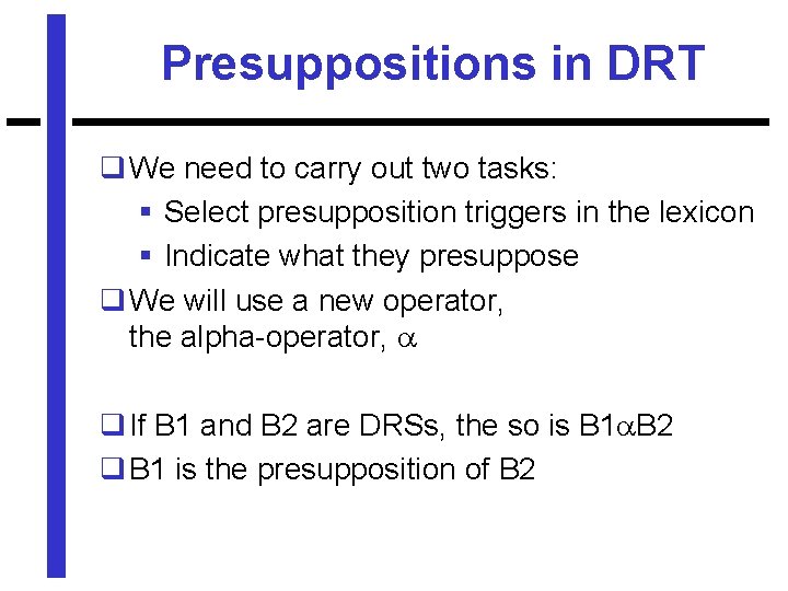 Presuppositions in DRT q We need to carry out two tasks: § Select presupposition