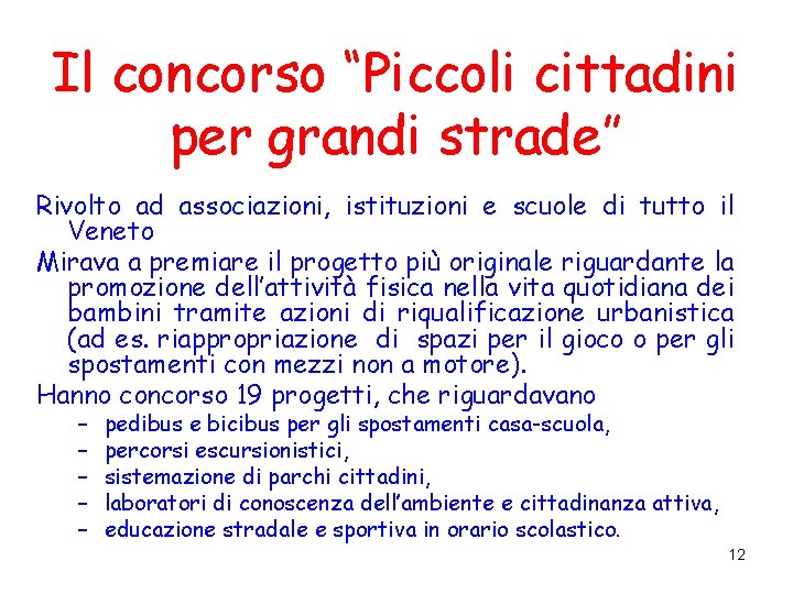 Il concorso “Piccoli cittadini per grandi strade” Rivolto ad associazioni, istituzioni e scuole di