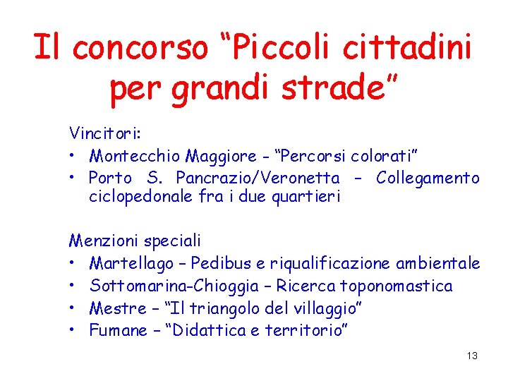 Il concorso “Piccoli cittadini per grandi strade” Vincitori: • Montecchio Maggiore - “Percorsi colorati”