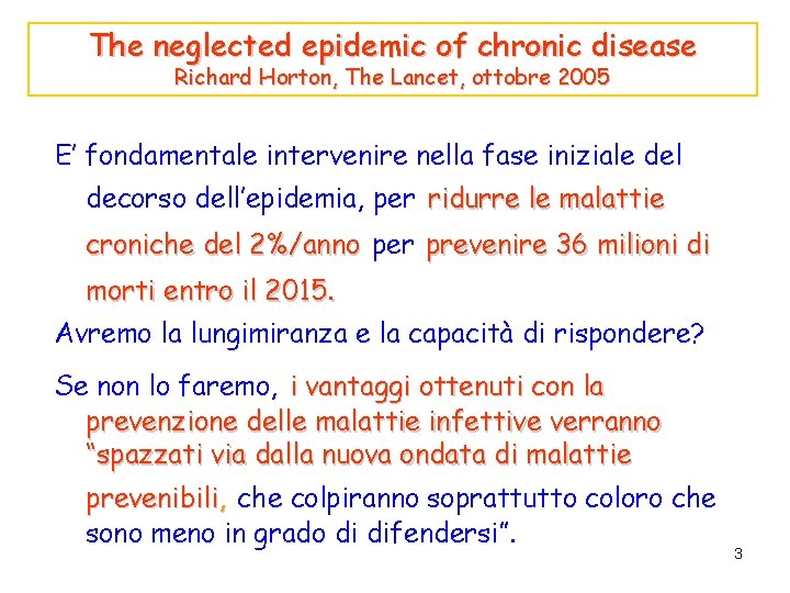 The neglected epidemic of chronic disease Richard Horton, The Lancet, ottobre 2005 E’ fondamentale