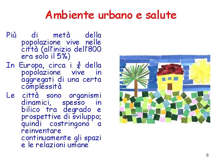Ambiente urbano e salute Più di metà della popolazione vive nelle città (all’inizio dell’