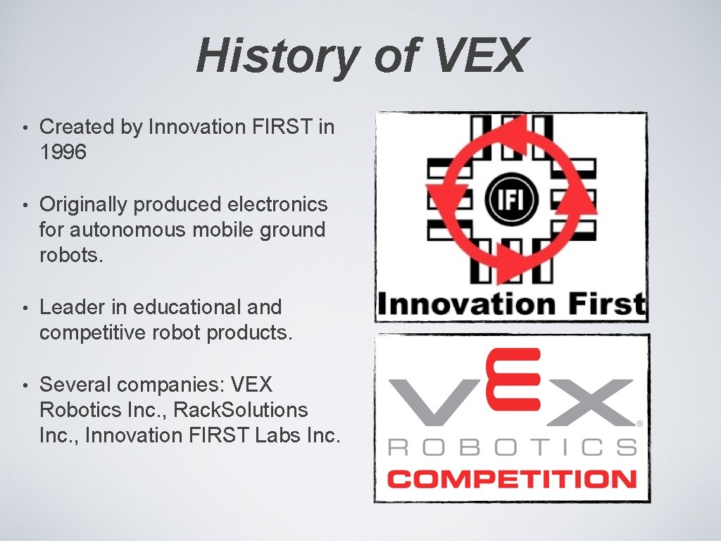 History of VEX • Created by Innovation FIRST in 1996 • Originally produced electronics