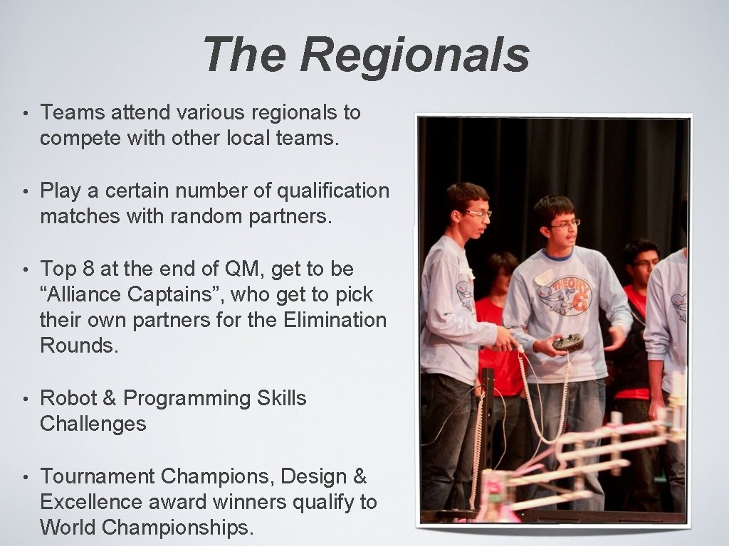The Regionals • Teams attend various regionals to compete with other local teams. •
