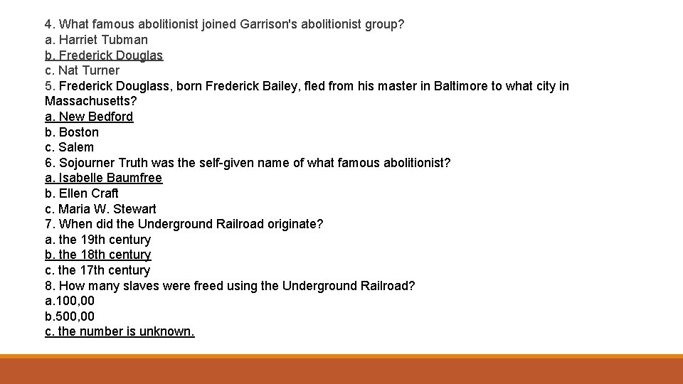 4. What famous abolitionist joined Garrison's abolitionist group? a. Harriet Tubman b. Frederick Douglas