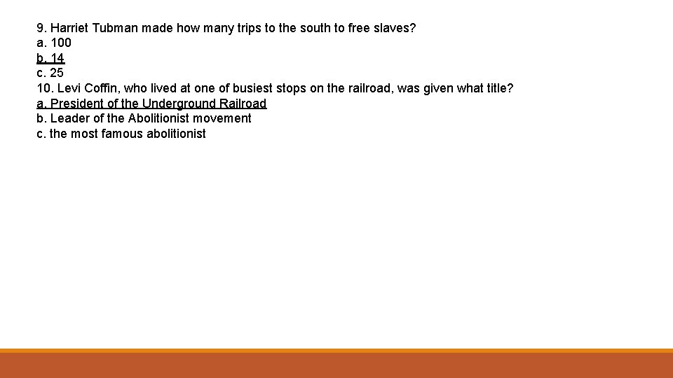 9. Harriet Tubman made how many trips to the south to free slaves? a.