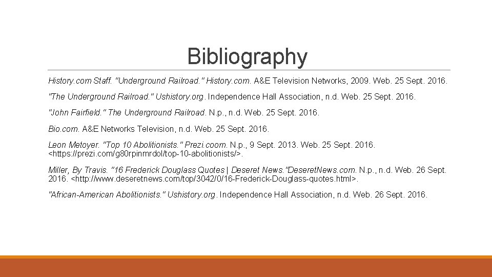 Bibliography History. com Staff. "Underground Railroad. " History. com. A&E Television Networks, 2009. Web.