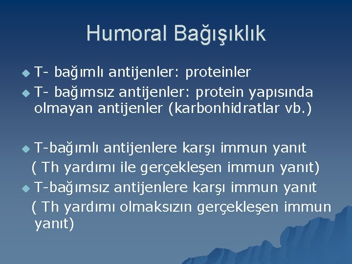 Humoral Bağışıklık T- bağımlı antijenler: proteinler u T- bağımsız antijenler: protein yapısında olmayan antijenler