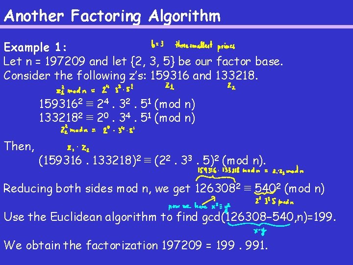 Another Factoring Algorithm Example 1: Let n = 197209 and let {2, 3, 5} Another Factoring Algorithm Example 1: Let n = 197209 and let {2, 3, 5}