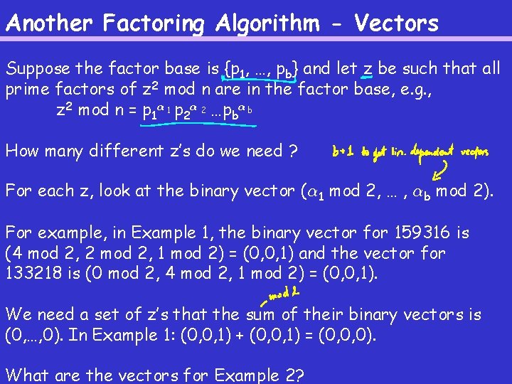Another Factoring Algorithm - Vectors Suppose the factor base is {p 1, …, pb} Another Factoring Algorithm - Vectors Suppose the factor base is {p 1, …, pb}