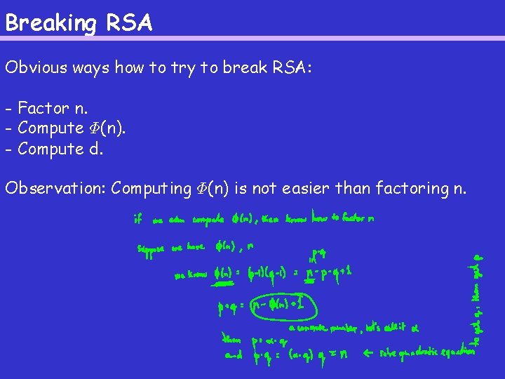 Breaking RSA Obvious ways how to try to break RSA: - Factor n. - Breaking RSA Obvious ways how to try to break RSA: - Factor n. -